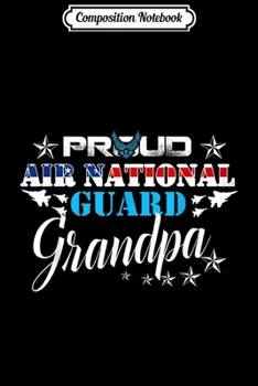 Composition Notebook: Proud Air National Guard Grandpa Air Force Veteran Day  Journal/Notebook Blank Lined Ruled 6x9 100 Pages