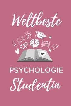 Weltbeste Psychologie Studentin: A5 Notizbuch STUDIENPLANER f�r Psychologie Studenten - zuk�nftige Psychologen - zum Studienstart - Erstes Semester - Abitur - witzige Geschenkidee
