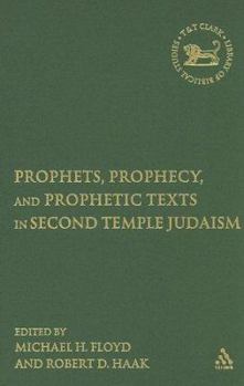 Prophets, Prophecy, And Prophetic Texts in Second Temple Judaism (Library of Hebrew Bible/Old Testament Studies)