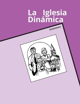 La Iglesia Dinámica, Exámenes (Spanish Edition)