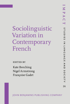 Sociolinguistic Variation In Contemporary French - Book #26 of the IMPACT: Studies in Language, Culture and Society