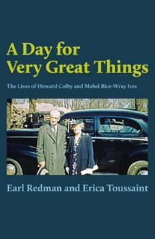 Paperback A Day for Very Great Things: The Lives of Howard Colby and Mabel Rice-Wray Ives Book