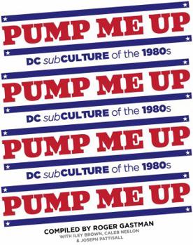 Hardcover Pump Me Up: DC Subculture of the 1980s Book