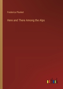 Paperback Here and There Among the Alps Book