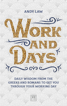 Paperback Work and Days: Daily Wisdom from the Greeks and Romans to Get You Through Your Working Day Book