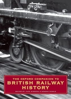Hardcover The Oxford Companion to British Railway History: From 1603 to the 1990s Book