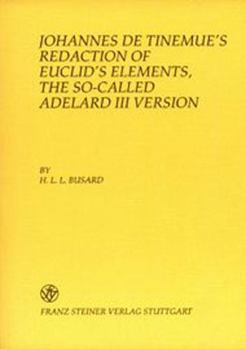Johannes de Tinemue's Redaction of Euclid's Elements, the So-Called Adelard III Version: Vol. I: Introduction, Sigla and Descriptions of the Manuscripts, Editorial Remarks Euclides, Elementa; Vol. II: