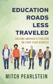 Hardcover Education Roads Less Traveled: Solving America's Fixation on Four-Year Degrees Book
