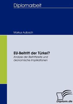 Paperback EU-Beitritt der Türkei?: Analyse der Beitrittsreife und ökonomische Implikationen [German] Book