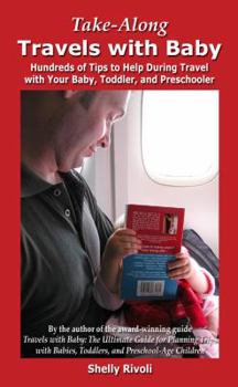 Paperback Take-Along Travels with Baby: Hundreds of Tips to Help During Travel with Your Baby, Toddler, and Preschooler Book