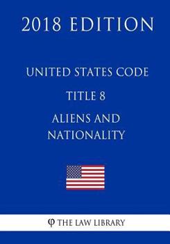 Paperback United States Code - Title 8 - Aliens and Nationality (2018 Edition) Book