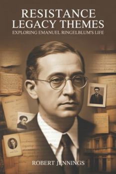 Resistance Legacy Themes: Exploring Emanuel Ringelblum's Life