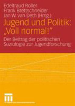 Paperback Jugend Und Politik: Voll Normal!: Der Beitrag Der Politischen Soziologie Zur Jugendforschung [German] Book