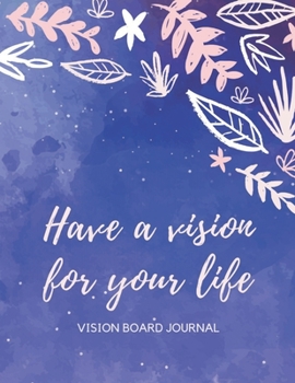 Paperback Have a Vision For Your Life: Vision Board Journal - Law of Attraction Planner - Visualization Tool to Unlock Abundance - Journal For Finding Succes Book