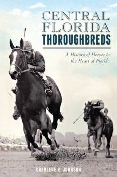 Paperback Central Florida Thoroughbreds:: A History of Horses in the Heart of Florida Book