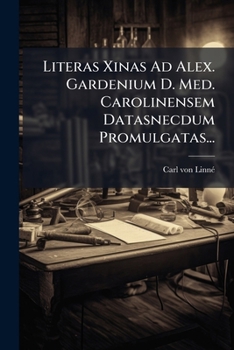 Paperback Literas Xinas Ad Alex. Gardenium D. Med. Carolinensem Datasnecdum Promulgatas... [Latin] Book