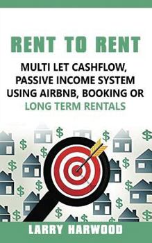 Paperback Rent to Rent: Multi Let Cash Flow, Passive Income System using Airbnb, Booking or Long Term Rentals Book