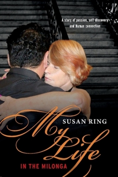 Paperback My Life in the Milonga: One Women's Journey Into Argentine Tango Volume 1 Book