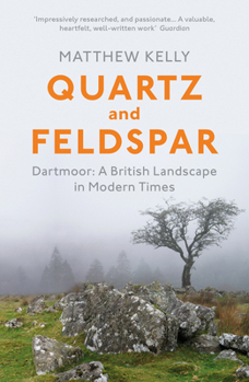 Paperback Quartz and Feldspar: Dartmoor - A British Landscape in Modern Times Book