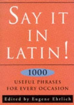 Hardcover Say It in Latin!: Nearly 1000 Useful Quotes Book