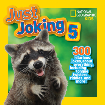 National Geographic Kids Just Joking 5: 300 Hilarious Jokes About Everything, Including Tongue Twisters, Riddles, and More! - Book #5 of the Just Joking!