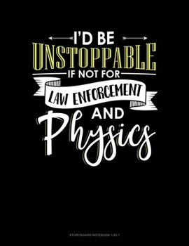 Id Be Unstoppable If Not For Law Enforcement And Physics: Storyboard Notebook 1.85:1