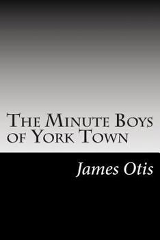 The Minute Boys of Yorktown - Book #11 of the Minute Boys