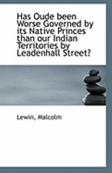 Has Oude Been Worse Governed by Its Native Princes Than Our Indian Territories by Leadenhall Street?
