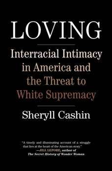 Hardcover Loving: Interracial Intimacy in America and the Threat to White Supremacy Book