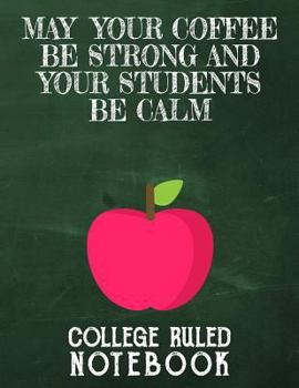Paperback May Your Coffee Be Strong and Your Students Be Calm: College Ruled Notebook for Teacher - Grey Book