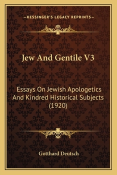 Jew And Gentile V3: Essays On Jewish Apologetics And Kindred Historical Subjects