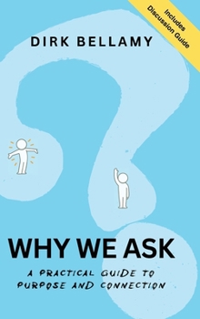 Hardcover Why We Ask: A Practical Guide to Purpose and Connection Book