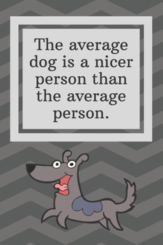 The average dog is a nicer person than the average person: Funny Notebook-Sketchbook with Square Border Multiuse Drawing Sketching Doodles Notes