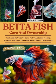 BETTA FISH CARE AND OWNERSHIP: The... book by BILLY ADAMZ
