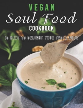 Paperback Vegan Soul Food Cookbook: Is Here to Delight Your Taste Buds Book