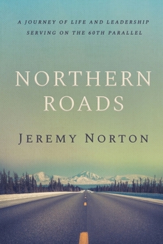 Paperback Northern Roads: A Journey of Life and Leadership Serving on the 60th Parallel Book