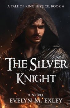 The Silver Knight (A Tale of King Justice) - Book #4 of the Tales of King Justice