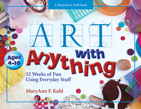Paperback Art with Anything: 52 Weeks of Fun with Everyday Stuff Book