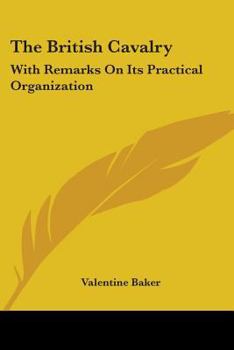 Paperback The British Cavalry: With Remarks On Its Practical Organization Book