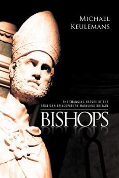 Paperback Bishops: The Changing Nature of the Anglican Episcopate in Mainland Britain Book
