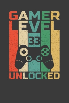 Gamer Level 33 Unlocked: Funny 33th Birthday Gift For Gamer,Cute Cream Paper 6*9 Inch 100 Pages Birthday Notebook For Video Game Lover