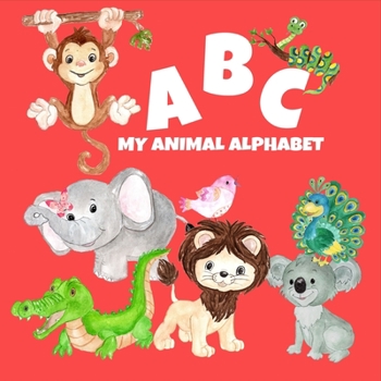 ABC My Animal Alphabet: First Book of Animal Friends, Learn the Alphabet Letters from A to Z for Baby, Toddlers, Preschool and Kindergarten
