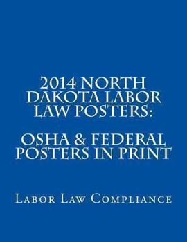 2014 North Dakota Labor Law Posters: OSHA & Federal Posters in Print
