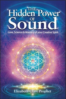 Paperback The Hidden Power of Sound: Love, Science & Mastery of Your Creative Spirit Book