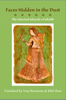 Paperback Faces Hidden in the Dust: Selected Ghazals of Ghalib Book