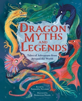 Hardcover Dragon Myths and Legends: Tales of Adventure from Around the World Book