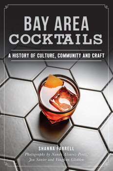 Bay Area Cocktails: A History of Culture, Community and Craft - Book  of the American Palate