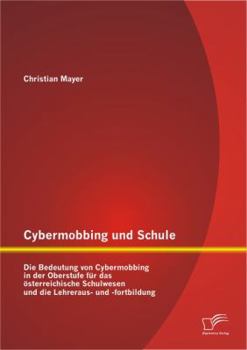 Paperback Cybermobbing und Schule: Die Bedeutung von Cybermobbing in der Oberstufe für das österreichische Schulwesen und die Lehreraus- und -fortbildung [German] Book