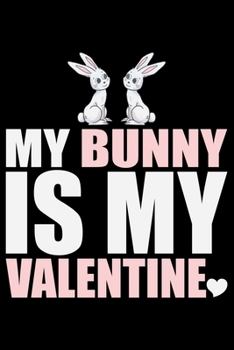 MY BUNNY Is My Valentine: Cool BUNNY Journal Notebook - Gifts Idea for BUNNY Lovers Notebook for Men & Women.