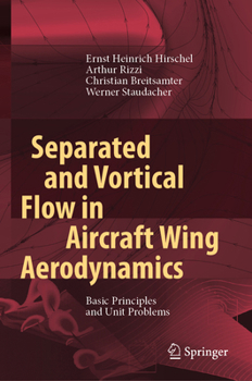 Hardcover Separated and Vortical Flow in Aircraft Wing Aerodynamics: Basic Principles and Unit Problems Book